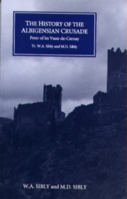 The History of the Albigensian Crusade : Peter of les Vaux-De-Cernay's `Historia Albigensis'