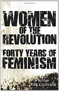 Women of the Revolution : Forty Years of Feminism
