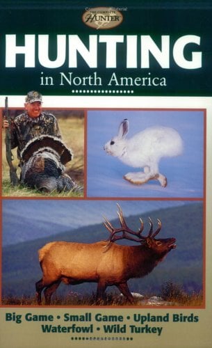Hunting in North America : Big Game, Small Game, Upland Birds, Waterfowl, Wild Turkey