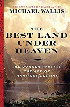 The Best Land under Heaven : The Donner Party in the Age of Manifest Destiny