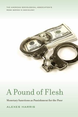 A Pound of Flesh : Monetary Sanctions As Punishment for the Poor