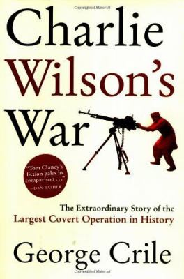 Charlie Wilson's War : The Extraordinary Story of the Largest Covert Operation in History