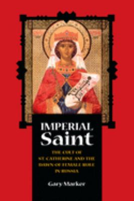 Imperial Saint : The Cult of St. Catherine and the Dawn of Female Rule