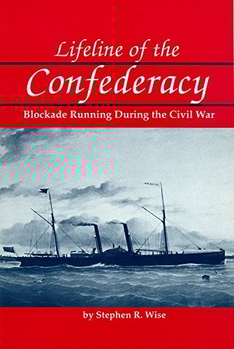 Lifeline of the Confederacy : Blockade Running During the Civil War