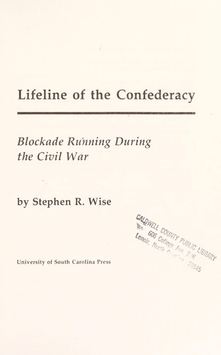 Lifeline of the Confederacy : Blockade Running During the Civil War