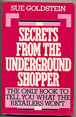 Secrets from the Underground Shopper : The Only Book to Tell You What