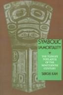Symbolic Immortality : The Tlingit Potlatch of the Nineteenth Century