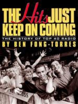 The Hits Just Keep on Coming : The History of Top 40 Radio