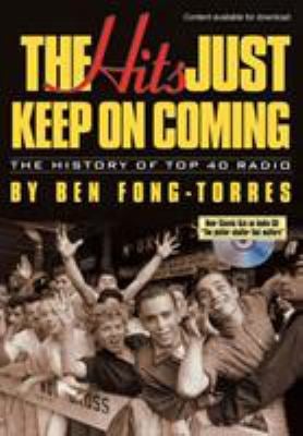 The Hits Just Keep on Coming : The History of Top 40 Radio
