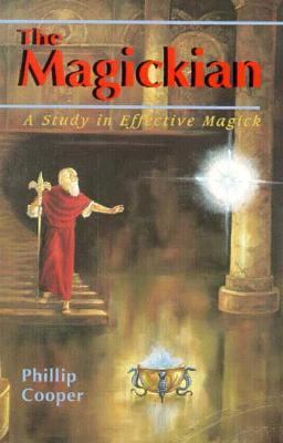 The Magickian : A Study in Effective Magick book by Phillip Cooper: 9780877287773