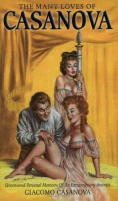 The Many Loves of Casanova : Uncensored Personal Memoirs of Jacques Casanova