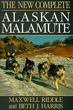 The New Complete Alaskan Malamute used book by Maxwell Riddle, Beth J ...