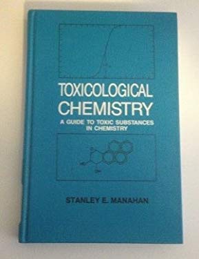 Toxicological Chemistry : A Guide to Toxic Substances in Chemistry