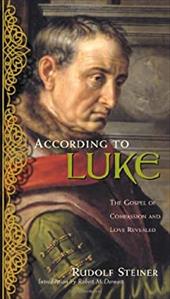According to Luke: The Gospel of Compassion and Love Revealed (Cw 114) Rudolf Steiner Author