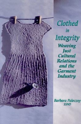 Clothed in Integrity : Weaving Just Cultural Relations and the Garment Industry