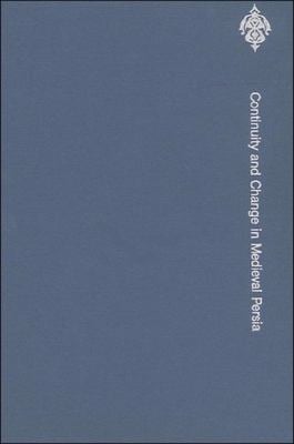 Continuity and Change in Medieval Persia : Aspects of Administrative, Economic and Social History, 11th-144th Century