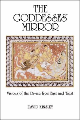 The Goddesses' Mirror : Visions of the Divine from East and West