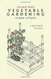 Raised-Bed Vegetable Gardening Made Simple: The Three-Module Home Vegetable Garden - Nones, Raymond