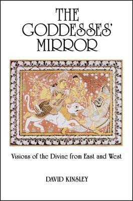 The Goddesses' Mirror : Visions of the Divine from East and West