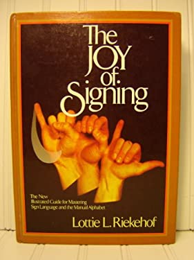 The Joy of Signing : The New Illustrated Guide for Mastering Sign Language and the Manual Alphabet