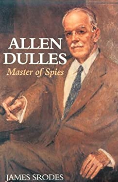 Allen Dulles : Master Spy of American Espionage
