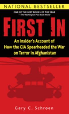 First In : An Insider's Account of How the CIA Spearheaded the War on Terror in Afghanistan