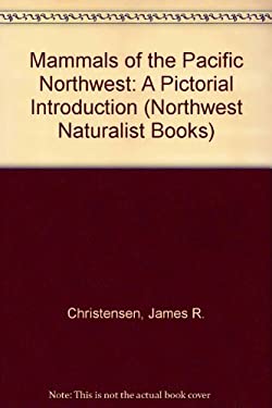 Mammals of the Pacific Northwest used book by James R. Christensen ...