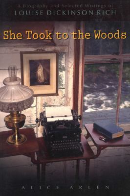 She Took to the Woods : Louise Dickinson Rich, a Biography