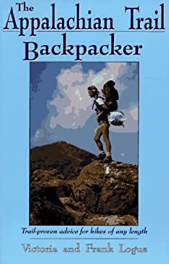 The Appalachian Trail Backpacker : Trail-Proven Advice for Hikes of Any ...