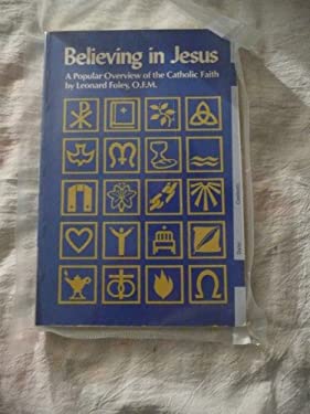 Believing in Jesus : A Popular Overview of the Catholic Faith