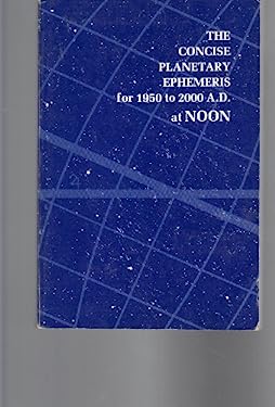 Ephemeris: 1950-2000 A.D. at Noon: The Concise Planetary