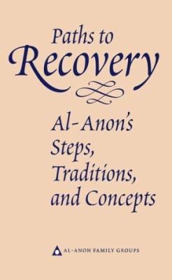 Paths to Recovery : Al-Anon's Steps, Traditions and Concepts