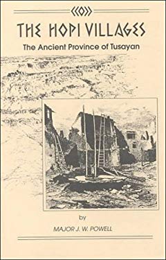The Hopi Villages: The Ancient Province of Tusayan by John W. Powell, Lollie W. Campbell