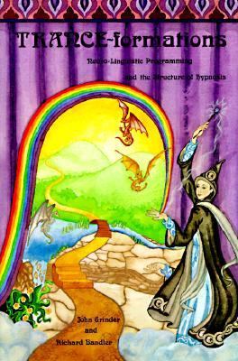 Trance-Formations : Neuro-Linguistic Programming and the Structure of Hypnosis