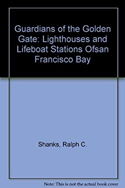 Guardians of the Golden Gate : Lighthouses and Lifeboat Stations of San 