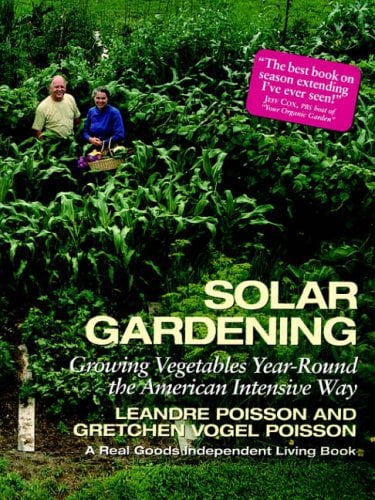 Solar Gardening : Growing Vegetables Year-Round the American Intensive Way