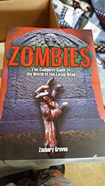 Zombies: The Complete Guide to the World of the Living Dead