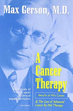 A Cancer Therapy Results Of Fifty Cases And The Cure Of Advanced Cancer By Max Gerson Charlotte Gerson 9780961152628 Reviews Description And More Betterworldbooks Com