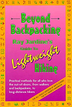 Beyond Backpacking Ray Jardine's Guide to Lightweight Hiking