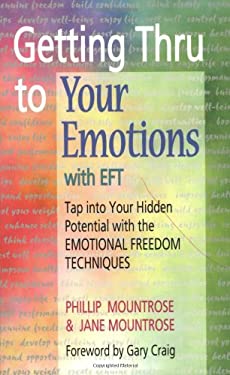 Getting Thru to Your Emotions with EFT : Tap into Your Hidden Potential