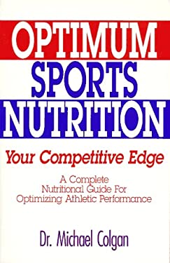 Optimum Sports Nutrition : Your Competitive Edge - A Nutritional Guide for Optimizing Athletic Performance