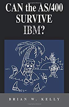 Can the AS/400 Survive IBM?: This classic 2004 saga about the AS/400 ...