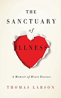 The Sanctuary of Illness : A Memoir of Heart Disease