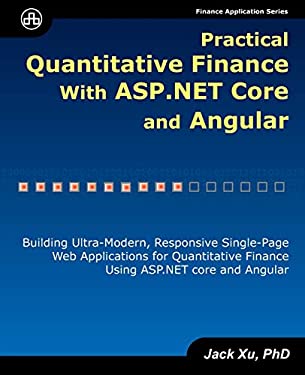 Practical Quantitative Finance with ASP. NET Core and Angular : Building Ultra-Modern, Responsive Single-Page Web Applications for Quantitative Financ