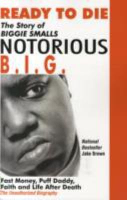 Ready to Die : The Story of Biggie Smalls Notorious B. I. G. : the ...