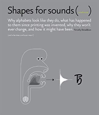 Shapes for Sounds (Cowhouse) : Why Alphabets Look Like They Do, What Has Happened to Them since Printing Was Invented, Why They Won't Ever Change, and