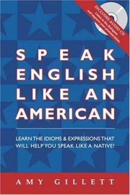 Speak English Like an American : For Native Speakers of Any Language