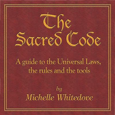 Decoding The Sacred Code The Sacred Code: A Guide to the Universal Laws, the Rules and the Tools ...