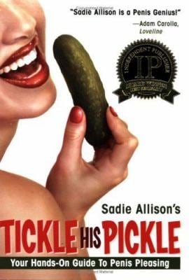 Tickle His Pickle! : Your Hands-On Guide to Penis Pleasing