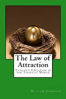 The Law of Attraction : Thought Vibration in the Thought World